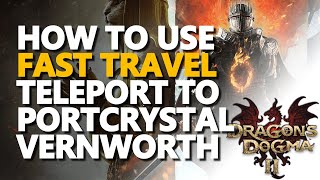 How to use fast Travel Teleport to Portcrystal Vernworth Dragons Dogma 2 [upl. by Cathi]