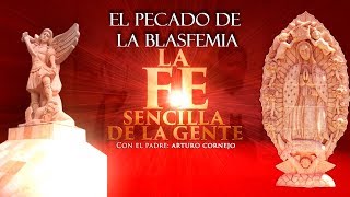 El Pecado De La Blasfemia  ⛪ La FE Sencilla De La Gente  Padre Arturo Cornejo ✔️ [upl. by Anialahs]