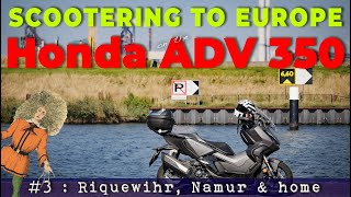 Honda ADV 350 Tour to Europe Part 3  Riquewihr Namur and home [upl. by Myrlene726]