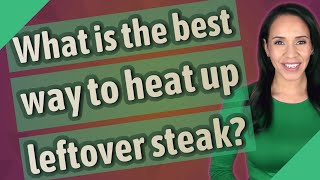 What is the best way to heat up leftover steak [upl. by Atinat]