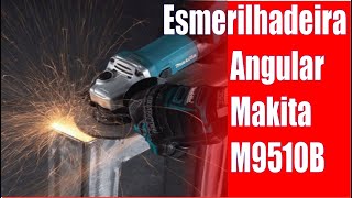 Lixadeira Esmerilhadeira Angular Makita M9510B Teste e Dicas Unboxing [upl. by Myrtle]