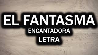 Encantadora  El Fantasma  Letra [upl. by Tnecnivleahcim]