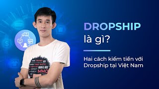 Dropshipping là gì Hai cách kiếm tiền với Dropship tại Việt Nam  Lai Viết Nam  KTcity [upl. by Giorgia]