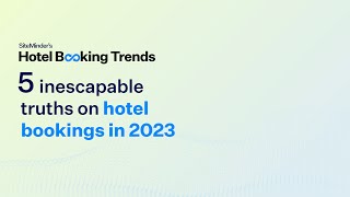 5 inescapable truths on hotel bookings in 2023 [upl. by Aiken]