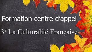 Formation Centre dAppel  3  la Culturalité Française part1 [upl. by Lorraine]