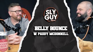 SLY GUY PODCAST 300524 BELLY BOUNCE w Paddy McDonnell [upl. by Atel]