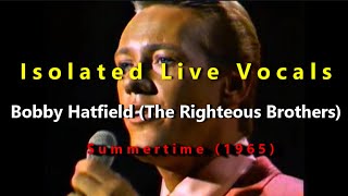 Bobby Hatfield The Righteous Brothers Summertime  Isolated Live Vocals  1965 [upl. by Eirrek391]