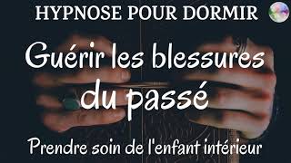 Hypnose pour dormir  Guérir les blessures du passé  Prendre soi de lenfant intérieur [upl. by Yelrebmik]