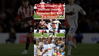 Leeds United Ends Sheffield Uniteds Unbeaten Run with 20 Victory [upl. by Suolkcin774]