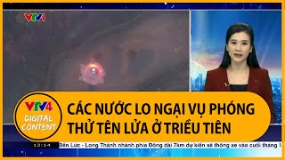 Các nước lo ngại vụ phóng thử tên lửa ở Triều Tiên  VTV4 [upl. by Anaihs]