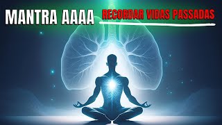 VIDAS PASSADAS Desperte Seu Poder Interior com o Mantra AAAAA [upl. by Ellard]