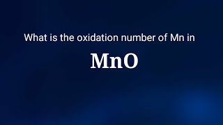 what is the oxidation number of Manganese in Manganese oxide The oxidation state of Mn in MnO [upl. by Kelwin518]