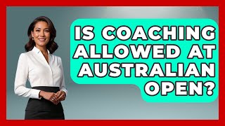 Is Coaching Allowed at Australian Open  TheSportXpertcom [upl. by Arst]