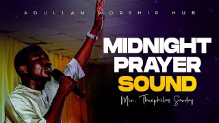 MIDNIGHT PRAYER SOUND WITH MIN THEOPHILUS SUNDAY  ADULLAM WORSHIP HUB [upl. by Aruasor]