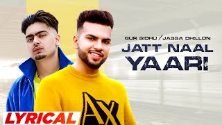 Jatt Naal Yaari Lyrical  Gur Sidhu Ft Gurlej Akhtar  Jassa Dhillon  Latest Punjabi Songs 2023 [upl. by Marlow]