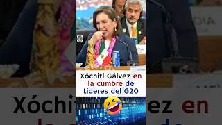 Xóchitl Gálvez en la cumbre del G20 si hubiera ganado la presidencia 😱🤣🤣 [upl. by Mhoj123]