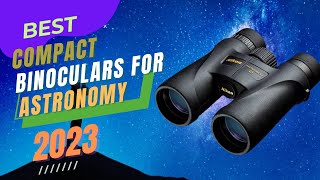 Best Compact Binoculars for Astronomy 2023 [upl. by Aicenra]