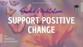 Guided Meditation for Positive Transformation and Acceptance  The Mindful Movement [upl. by Lupien567]