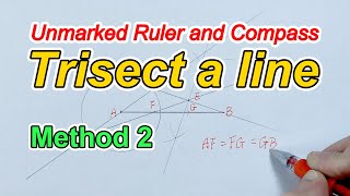 How to trisect a line Using an Unmarked Ruler and Compass Method 2 [upl. by Letnuahs]