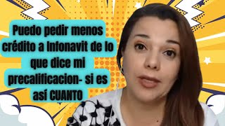 Puedo Pedir Menos Crédito A Infonavit De Lo Que Dice Mi Precalificacion Si Es Así CUANTO [upl. by Durward724]