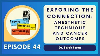 Anesthetic Technique and Cancer Outcomes  Ep 44  Airway Breathing Conversation Podcast [upl. by Luhe]