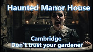 Haunted Manor House Cambridge [upl. by Nilved]