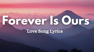 Forever is Ours  lyrics  Love Song lyrics English Romantic song with lyrics ❤️🎵 [upl. by Thgirw437]