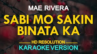 SABI MO SA AKIN BINATA KA  Mae Rivera KARAOKE Version [upl. by Navek654]