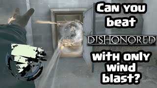 Can You Beat Dishonored While Only Using Wind Blast [upl. by Xyla]