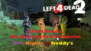 Left 4 Dead 2 with Five Nights at Freddys characters  We Dont Go To Ravenholm walkthrough [upl. by Ewall]