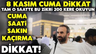 8 Kasım Cuma Dikkat Kim cuma günü akşama kadar bu zikri 200 kere okursa haceti isteği kabul olur [upl. by Vinny209]