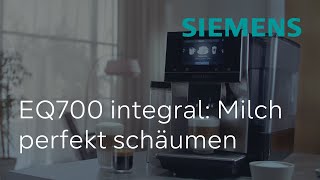 Milch jeder Art perfekt schäumen im EQ700 integral  Siemens Kaffeevollautomat [upl. by Ferdinana581]