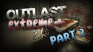 OUTLAST EXTREME PLUS 21 PART 2 Hardest Outlast Mod Ever Created [upl. by Arabrab34]