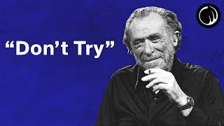 Dont Try  The Philosophy of Charles Bukowski [upl. by Reed]