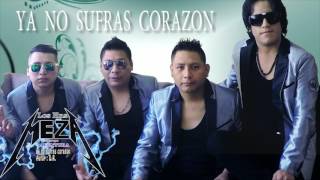 LOS HERMANOS MEZA  Ya No Sufras Corazon Primicia 2017 AUDIO OFICIAL✓ [upl. by Ahcsropal]