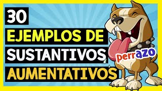 30 Ejemplos de Sustantivo AUMENTATIVO 😀 I SÚPER FÁCIL Y RÁPIDO🚦🏆📗 [upl. by Rizas]