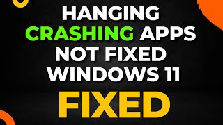 Hanging or Crashing Apps Not Fixed Windows 11 [upl. by Duston]