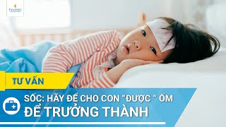 Hãy để cho con “được” ốm để trưởng thành [upl. by Ahsinej]