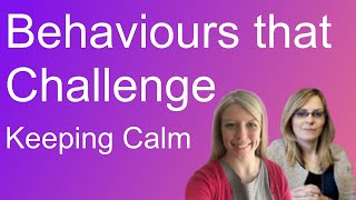 Behaviours that challenge  Keeping Calm [upl. by Innep]