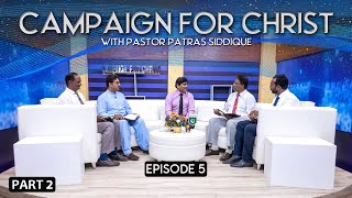 Campaign for Christ with Pastor Patras Siddique  Episode 5  Part 2  2023 [upl. by Georgette]