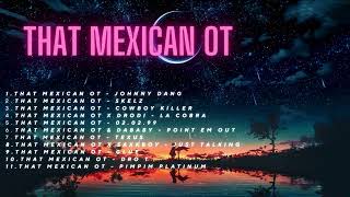 That Mexican OT Playlist [upl. by Ynneh]