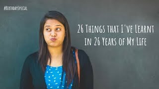 BirthdaySpecial  26 Things That Ive Learnt in 26 Years of My Life  26 Life Lessons [upl. by Ahsercal161]