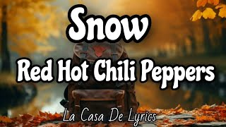 Snow Lyrics  Red Hot Chili Peppers [upl. by Gabriella]