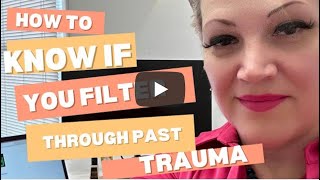 How to Know If You are Seeing Things Cleary or through the Filter of Past Traumatic Experiences PT1 [upl. by Willetta]