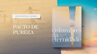 Meditações Diárias 18 de Janeiro  Pacto de pureza l Vislumbres da eternidade [upl. by Nuajed]