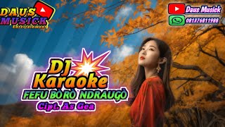 dj karaoke  fefu boro ndraugo  Cipt As Gea  Tahun 2024 [upl. by Ayo]