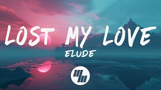 ELUDE  Lost My Love Lyrics [upl. by Nikki997]