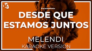 Desde Que Estamos Juntos  Melendi  LETRA INSTRUMENTAL KARAOKE [upl. by Notnats419]