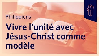 Vivre lunité avec JésusChrist comme modèle  Philippiens 127211 [upl. by Lilybel]