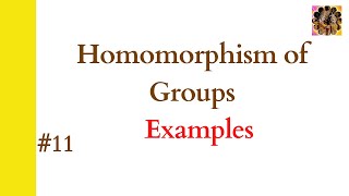 11 Homomorphism of groups  Examples  Epimorphism Monomorphism Isomorphism  Group theory [upl. by Eilitan]